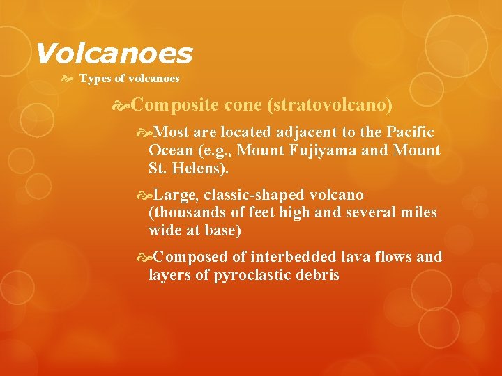 Volcanoes Types of volcanoes Composite cone (stratovolcano) Most are located adjacent to the Pacific