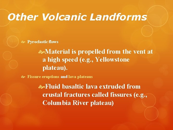 Other Volcanic Landforms Pyroclastic flows Material is propelled from the vent at a high