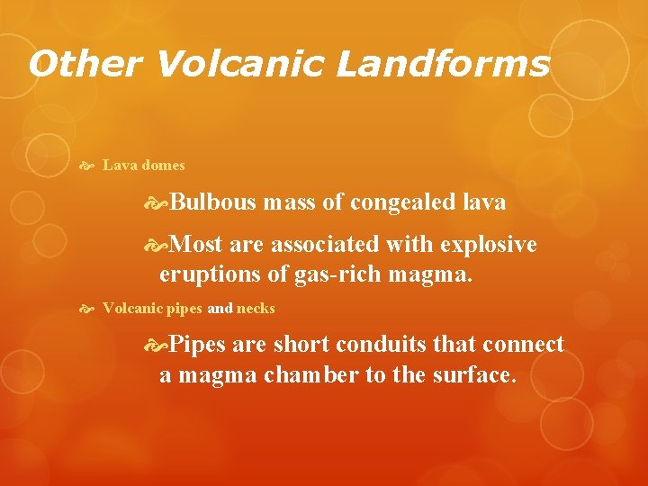 Other Volcanic Landforms Lava domes Bulbous mass of congealed lava Most are associated with