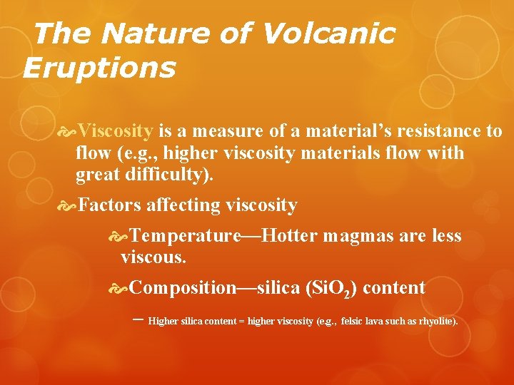 The Nature of Volcanic Eruptions Viscosity is a measure of a material’s resistance to