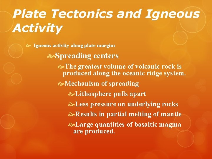 Plate Tectonics and Igneous Activity Igneous activity along plate margins Spreading centers The greatest