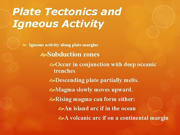 Plate Tectonics and Igneous Activity Igneous activity along plate margins Subduction zones Occur in