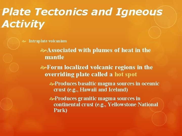 Plate Tectonics and Igneous Activity Intraplate volcanism Associated with plumes of heat in the