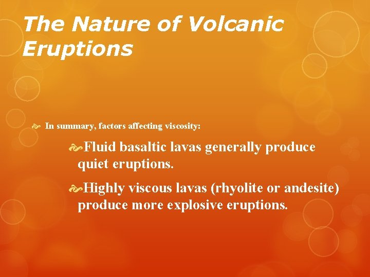 The Nature of Volcanic Eruptions In summary, factors affecting viscosity: Fluid basaltic lavas generally