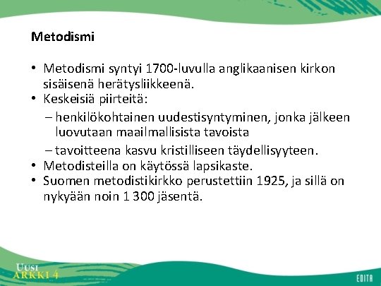 Metodismi • Metodismi syntyi 1700 -luvulla anglikaanisen kirkon sisäisenä herätysliikkeenä. • Keskeisiä piirteitä: –