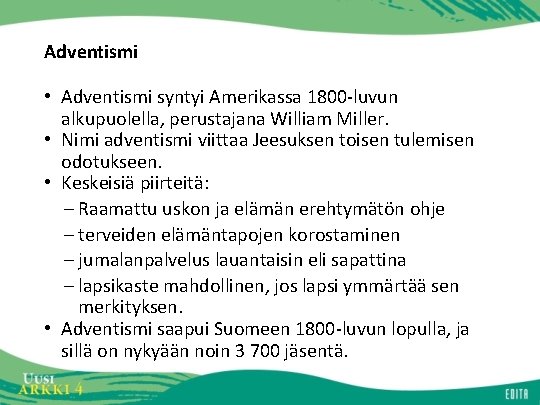 Adventismi • Adventismi syntyi Amerikassa 1800 -luvun alkupuolella, perustajana William Miller. • Nimi adventismi