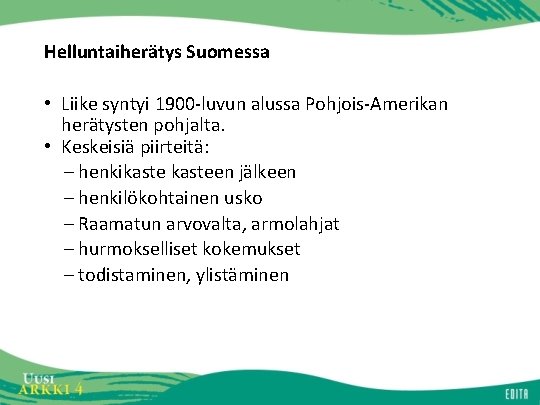 Helluntaiherätys Suomessa • Liike syntyi 1900 -luvun alussa Pohjois-Amerikan herätysten pohjalta. • Keskeisiä piirteitä: