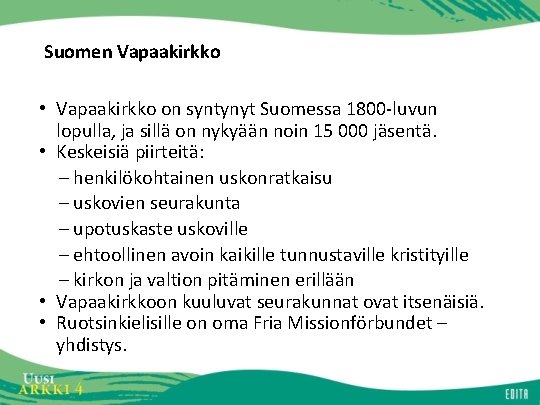Suomen Vapaakirkko • Vapaakirkko on syntynyt Suomessa 1800 -luvun lopulla, ja sillä on nykyään