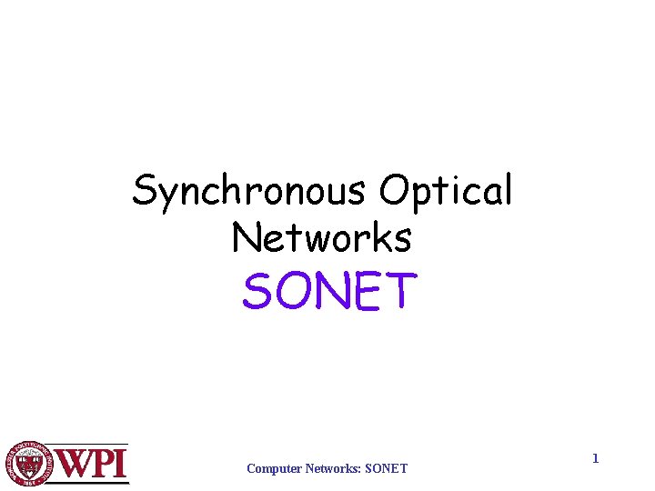 Synchronous Optical Networks SONET Computer Networks: SONET 1 