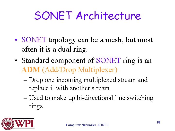 SONET Architecture • SONET topology can be a mesh, but most often it is