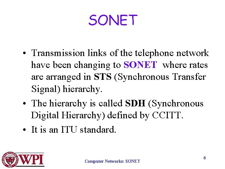 SONET • Transmission links of the telephone network have been changing to SONET where
