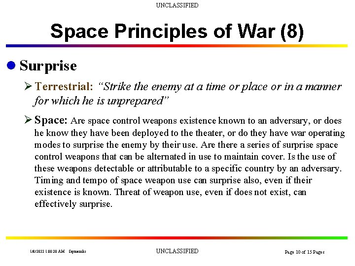 UNCLASSIFIED Space Principles of War (8) l Surprise Ø Terrestrial: “Strike the enemy at