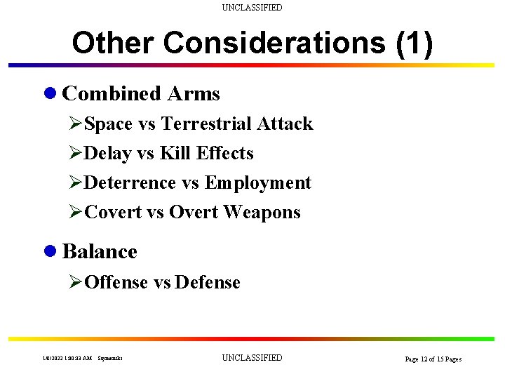 UNCLASSIFIED Other Considerations (1) l Combined Arms ØSpace vs Terrestrial Attack ØDelay vs Kill