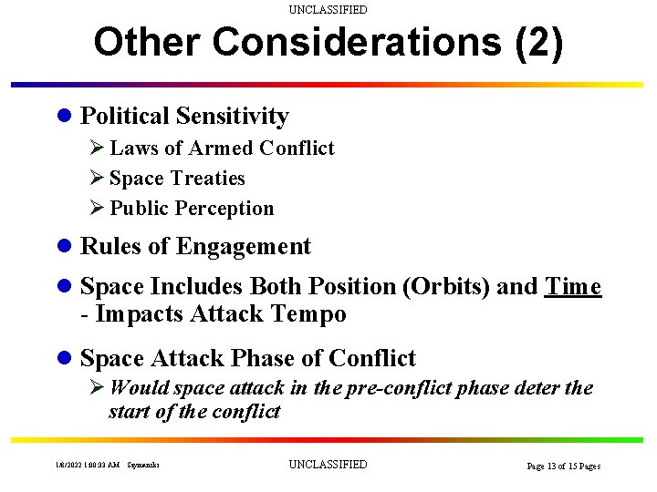 UNCLASSIFIED Other Considerations (2) l Political Sensitivity Ø Laws of Armed Conflict Ø Space