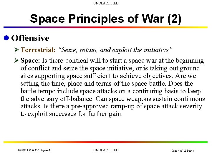 UNCLASSIFIED Space Principles of War (2) l Offensive Ø Terrestrial: “Seize, retain, and exploit
