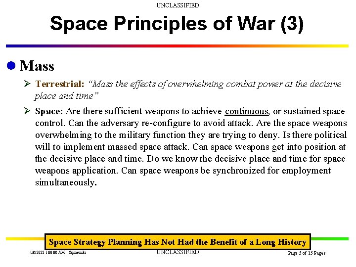 UNCLASSIFIED Space Principles of War (3) l Mass Ø Terrestrial: “Mass the effects of