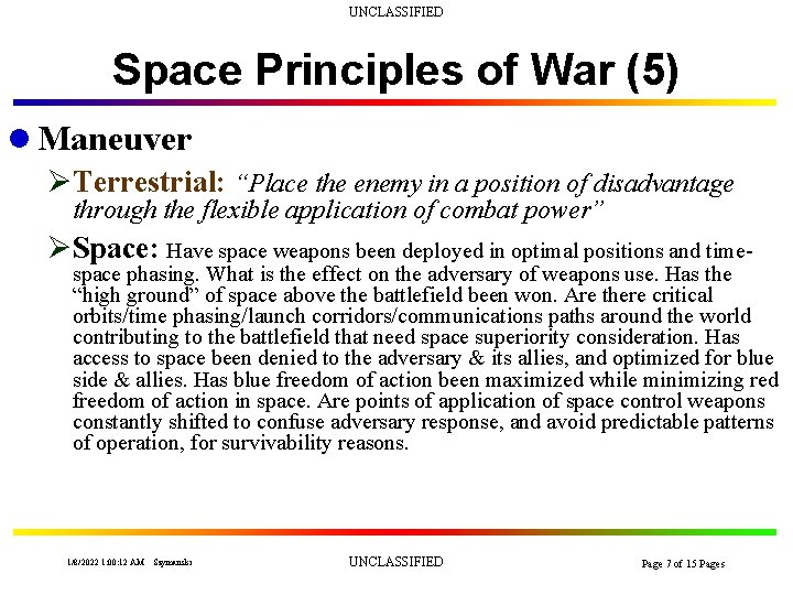 UNCLASSIFIED Space Principles of War (5) l Maneuver ØTerrestrial: “Place the enemy in a