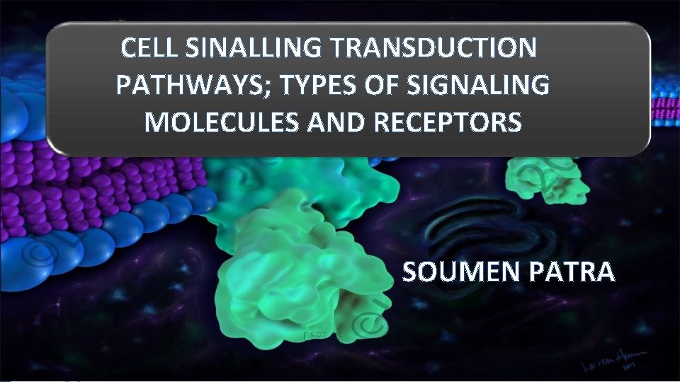 CELL SINALLING TRANSDUCTION PATHWAYS; TYPES OF SIGNALING MOLECULES AND RECEPTORS SOUMEN PATRA 