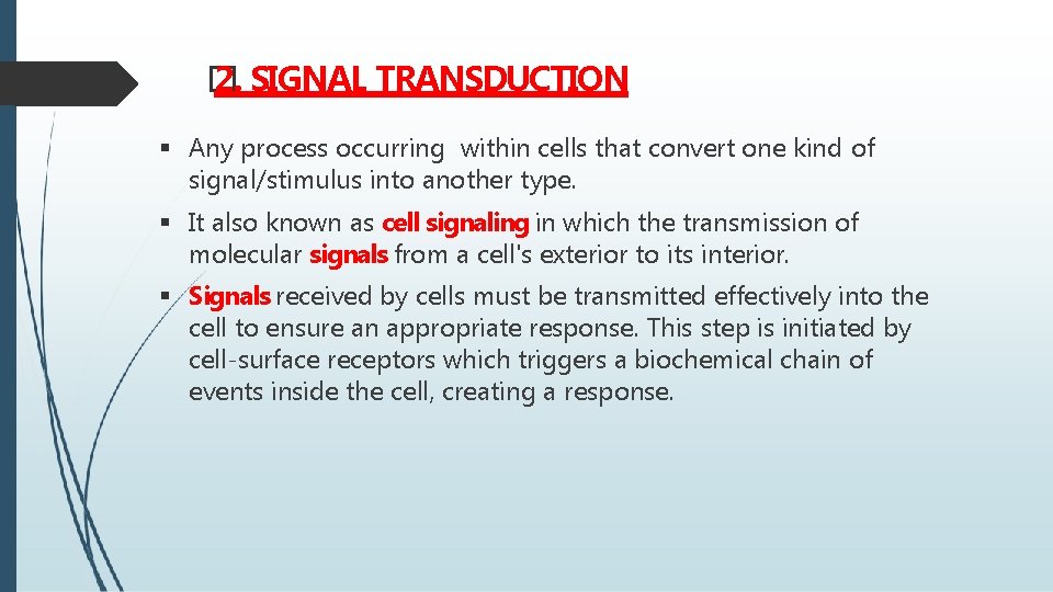 � 2. SIGNAL TRANSDUCTION Any process occurring within cells that convert one kind of