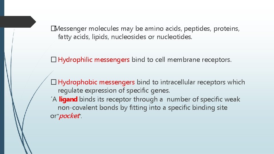�Messenger molecules may be amino acids, peptides, proteins, fatty acids, lipids, nucleosides or nucleotides.