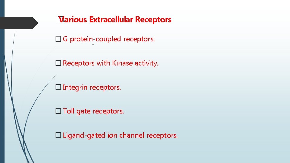 � Various Extracellular Receptors � G protein-coupled receptors. � Receptors with Kinase activity. �