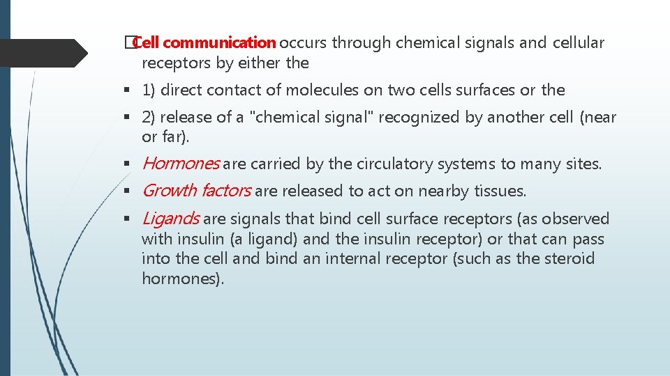 �Cell communication occurs through chemical signals and cellular receptors by either the 1) direct