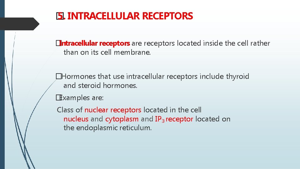 � 5. INTRACELLULAR RECEPTORS �Intracellular receptors are receptors located inside the cell rather than