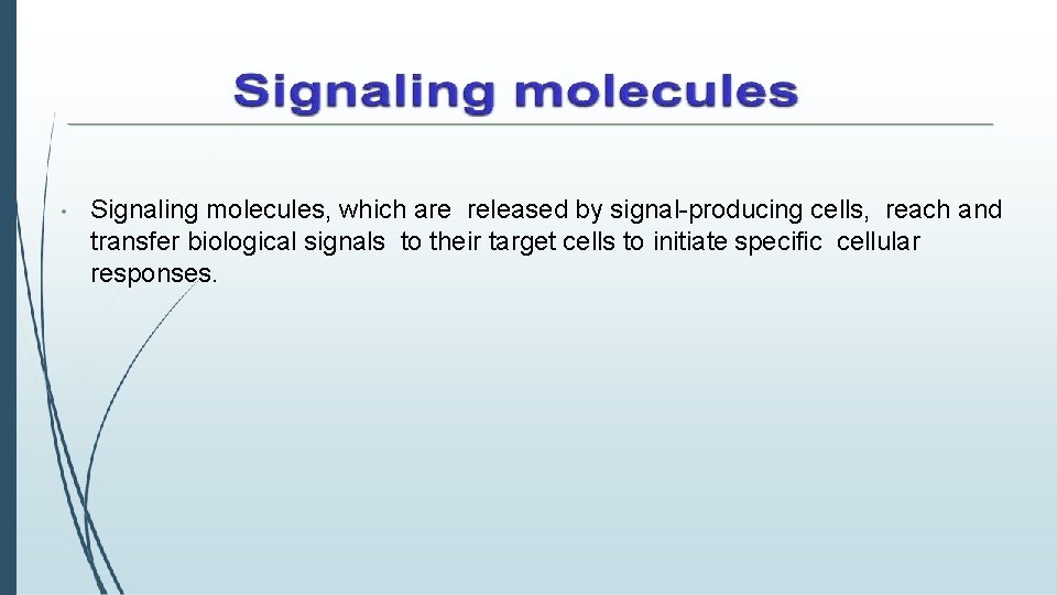  • Signaling molecules, which are released by signal-producing cells, reach and transfer biological