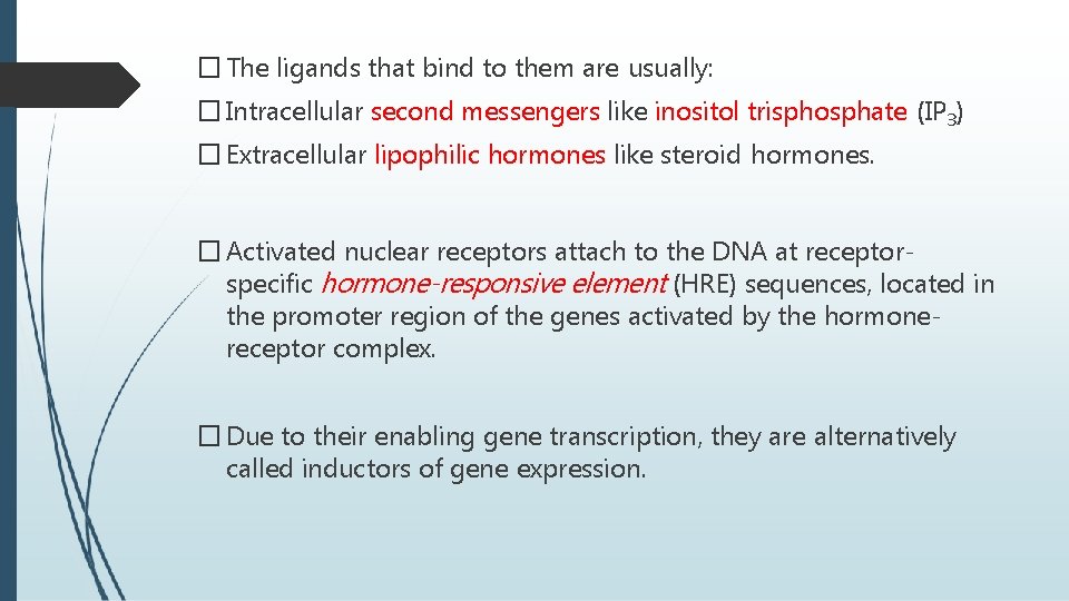 � The ligands that bind to them are usually: � Intracellular second messengers like