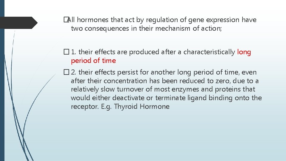 �All hormones that act by regulation of gene expression have two consequences in their