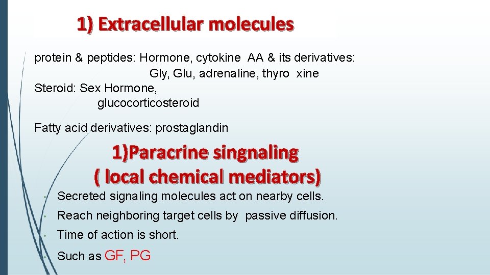 1) Extracellular molecules protein & peptides: Hormone, cytokine AA & its derivatives: Gly, Glu,