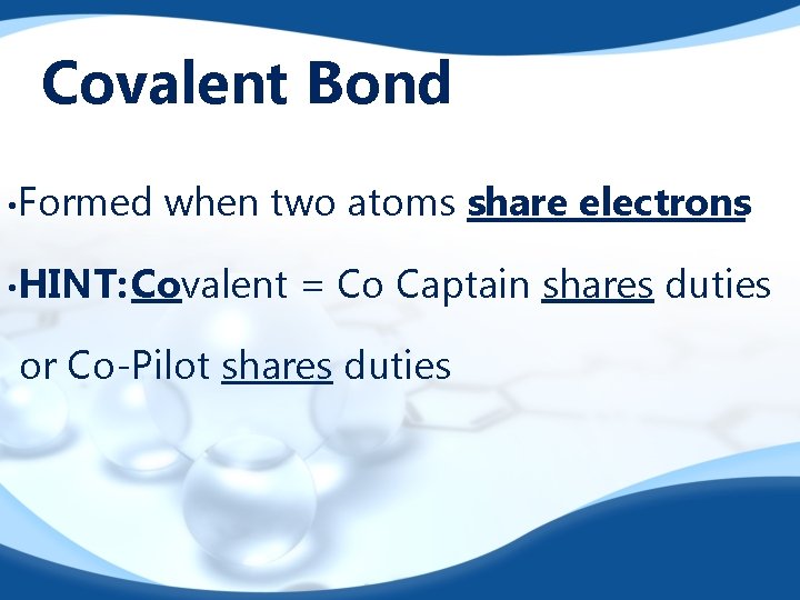 Covalent Bond • Formed when two atoms share electrons • HINT: Covalent = Co