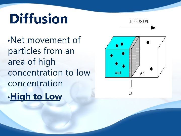 Diffusion • Net movement of particles from an area of high concentration to low