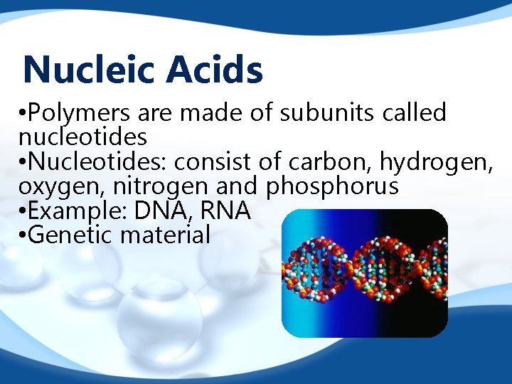 Nucleic Acids • Polymers are made of subunits called nucleotides • Nucleotides: consist of