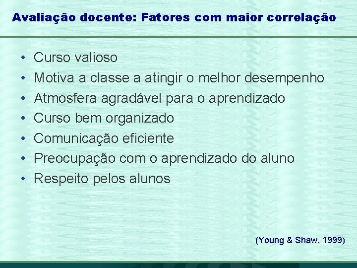 Avaliação docente: Fatores com maior correlação • • Curso valioso Motiva a classe a