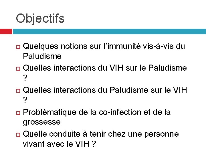 Objectifs Quelques notions sur l’immunité vis-à-vis du Paludisme Quelles interactions du VIH sur le