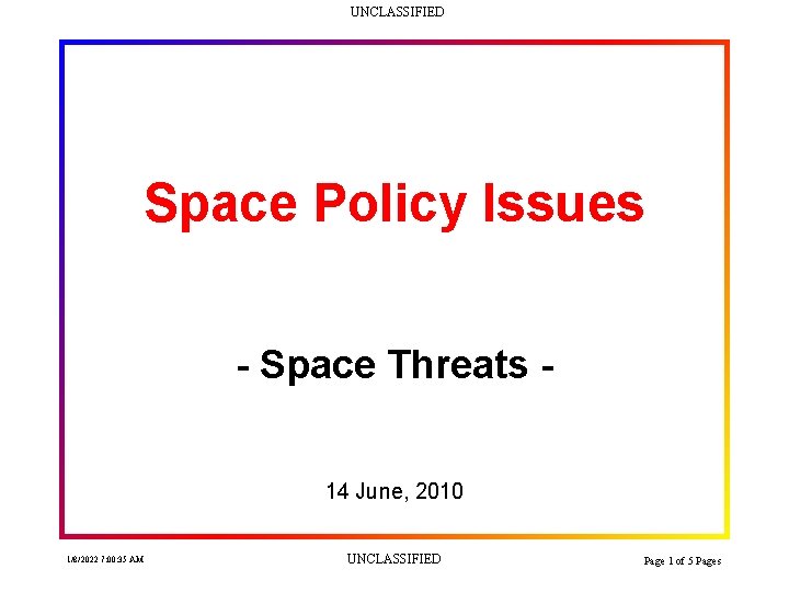 UNCLASSIFIED Space Policy Issues - Space Threats 14 June, 2010 1/8/2022 7: 00: 35