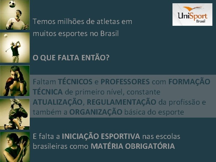 Temos milhões de atletas em muitos esportes no Brasil O QUE FALTA ENTÃO? Faltam