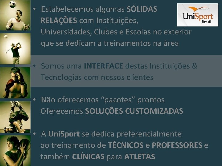  • Estabelecemos algumas SÓLIDAS RELAÇÕES com Instituições, Universidades, Clubes e Escolas no exterior