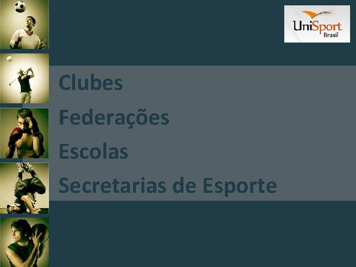 Clubes Federações Escolas Secretarias de Esporte 