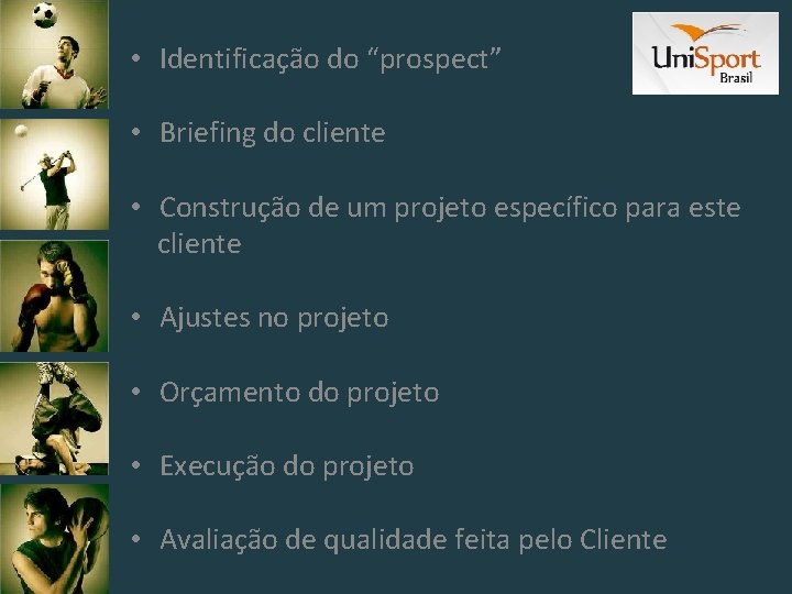  • Identificação do “prospect” • Briefing do cliente • Construção de um projeto