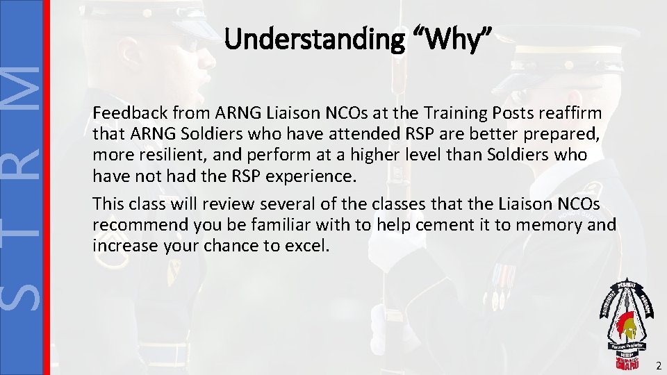 S T R M Understanding “Why” Feedback from ARNG Liaison NCOs at the Training