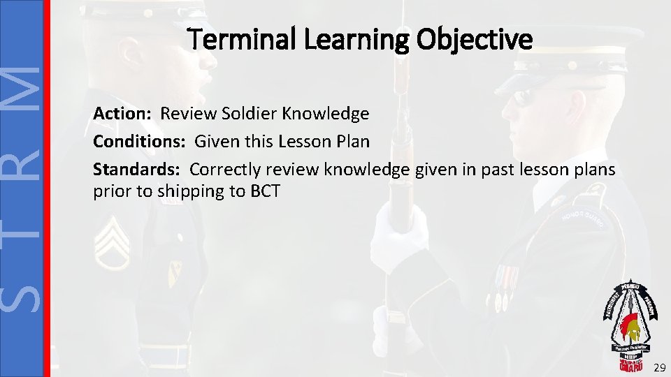 S T R M Terminal Learning Objective Action: Review Soldier Knowledge Conditions: Given this