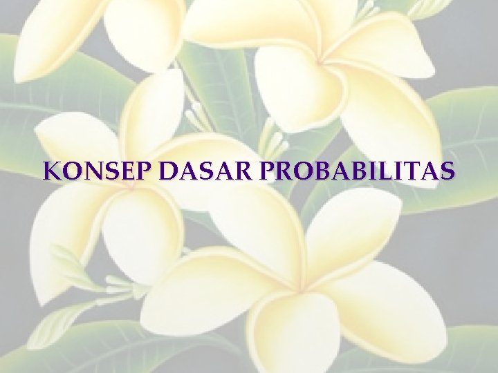 KONSEP DASAR PROBABILITAS 