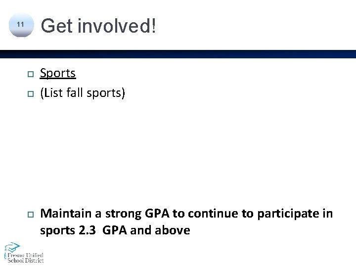 Get involved! 11 Sports (List fall sports) Maintain a strong GPA to continue to