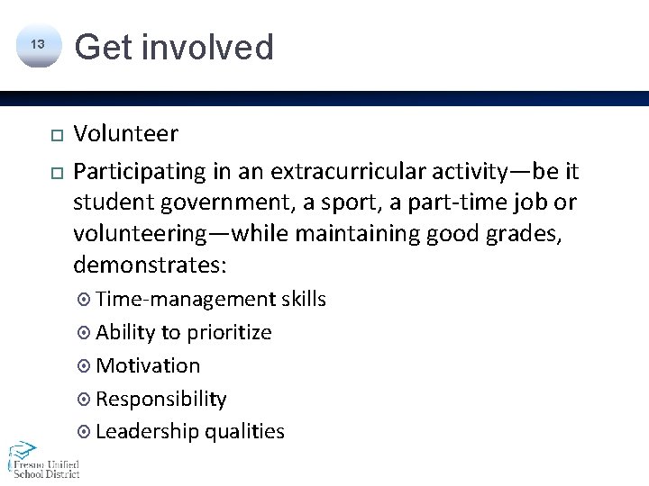 Get involved 13 Volunteer Participating in an extracurricular activity—be it student government, a sport,