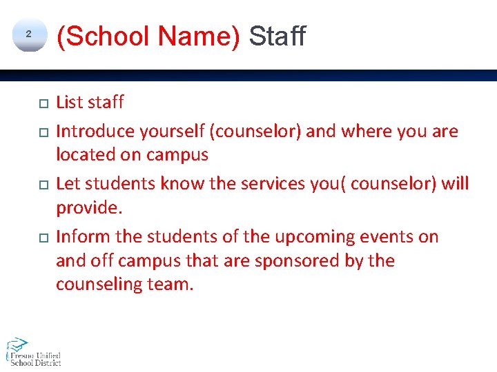 (School Name) Staff 2 List staff Introduce yourself (counselor) and where you are located