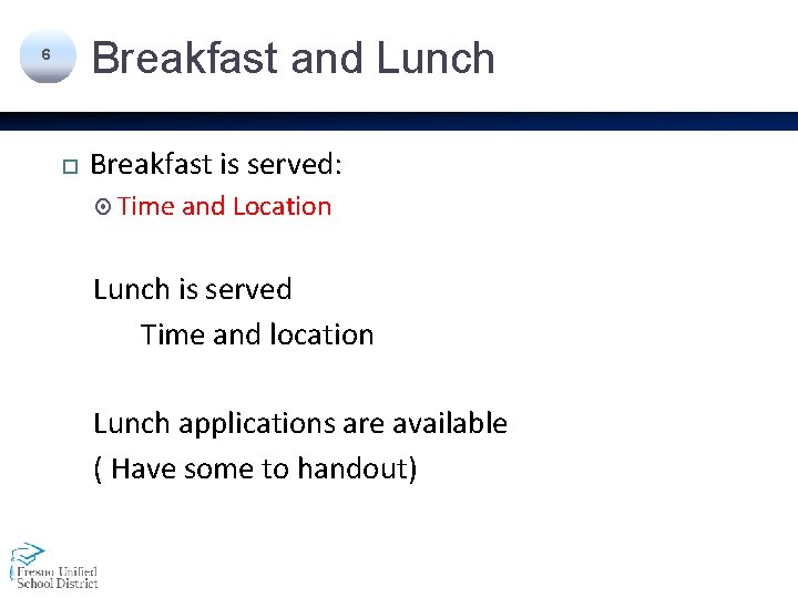 Breakfast and Lunch 6 Breakfast is served: Time and Location Lunch is served Time