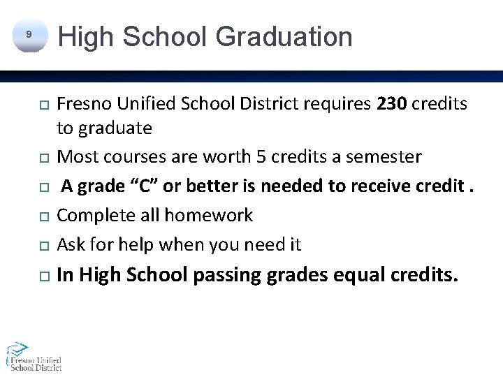 High School Graduation 9 Fresno Unified School District requires 230 credits to graduate Most