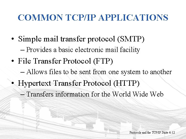 COMMON TCP/IP APPLICATIONS • Simple mail transfer protocol (SMTP) – Provides a basic electronic